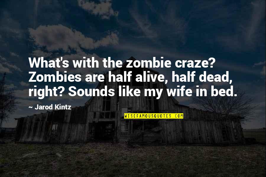 Hiordis Quotes By Jarod Kintz: What's with the zombie craze? Zombies are half