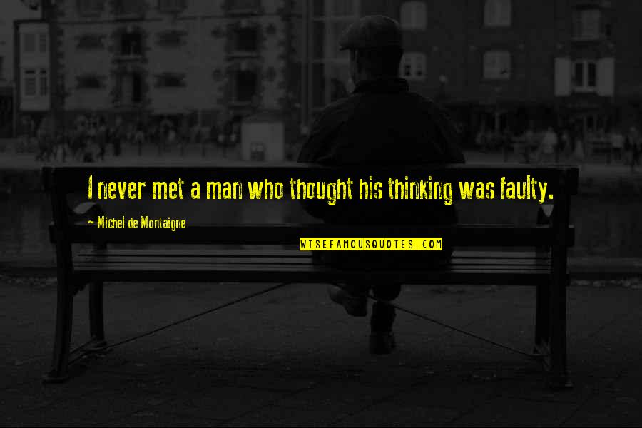 Hiordis Quotes By Michel De Montaigne: I never met a man who thought his