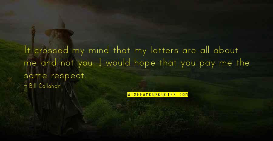 Hiotis Louis Quotes By Bill Callahan: It crossed my mind that my letters are Hiotis Louis Quotes By Bill Callahan: It crossed my mind that my letters are