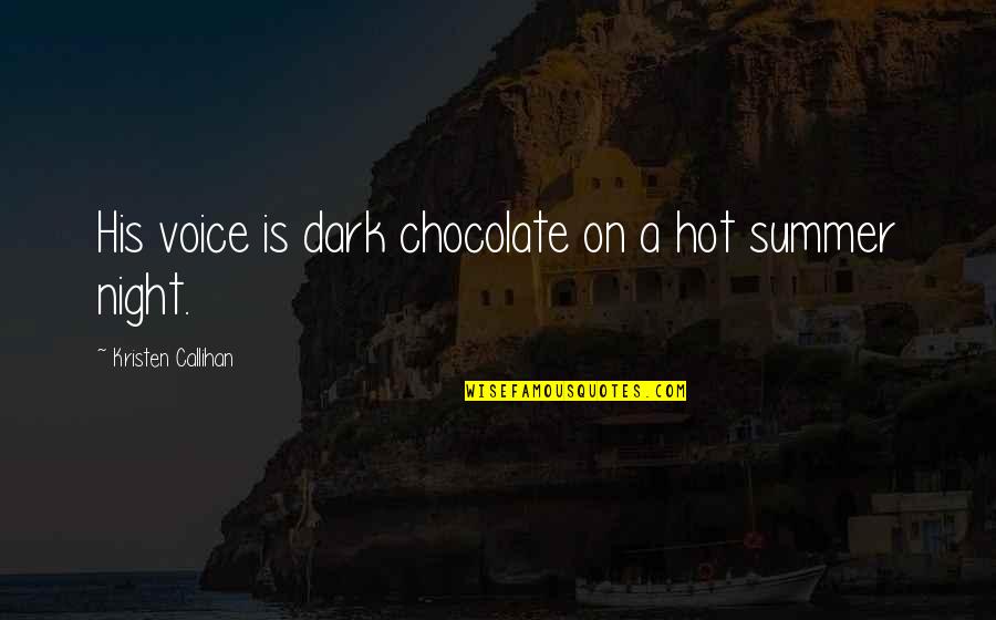 Hiotis Louis Quotes By Kristen Callihan: His voice is dark chocolate on a hot Hiotis Louis Quotes By Kristen Callihan: His voice is dark chocolate on a hot