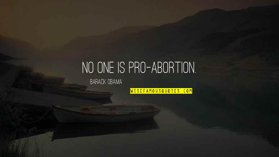 Hiotis Md Quotes By Barack Obama: No one is pro-abortion.