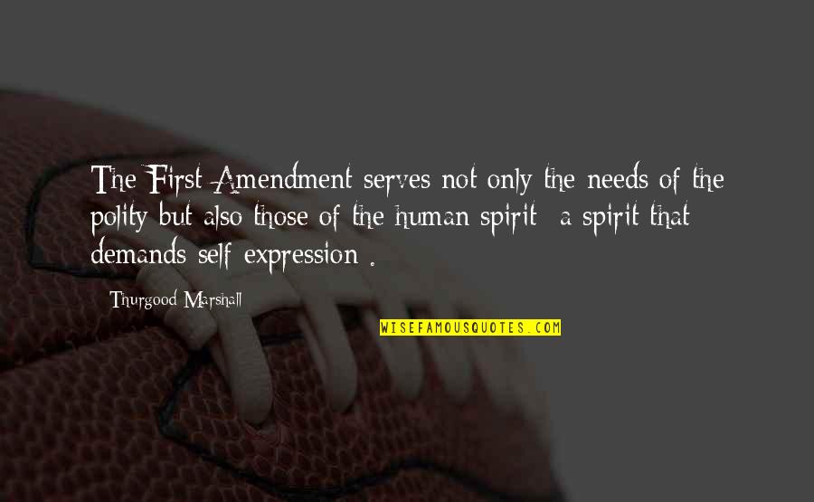 Hiott Kim Quotes By Thurgood Marshall: The First Amendment serves not only the needs