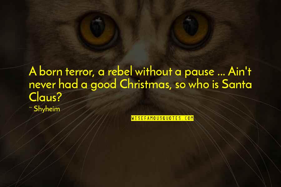 Hip Christmas Quotes By Shyheim: A born terror, a rebel without a pause