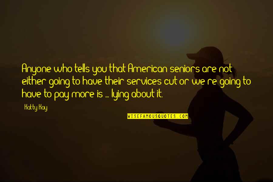 Hip Flask Engraving Quotes By Katty Kay: Anyone who tells you that American seniors are