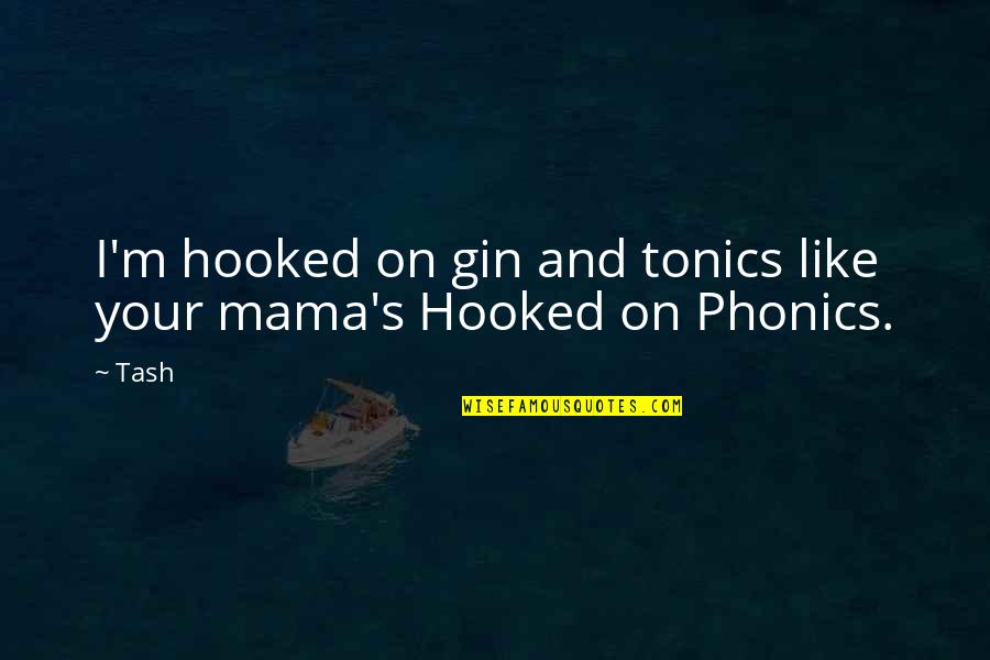 Hip Hip Gin Gin Quotes By Tash: I'm hooked on gin and tonics like your