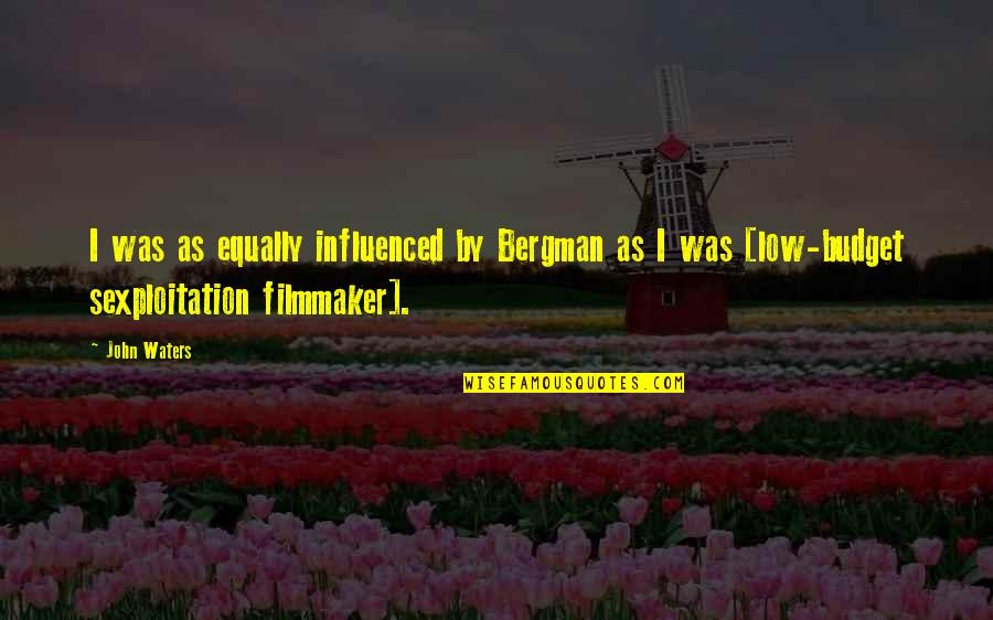 Hip Hip Hurray Quotes By John Waters: I was as equally influenced by Bergman as