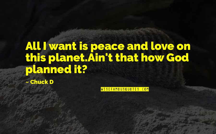Hip Hop And R&b Love Quotes By Chuck D: All I want is peace and love on