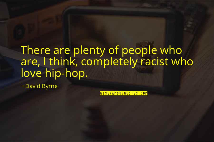 Hip Hop And R&b Love Quotes By David Byrne: There are plenty of people who are, I