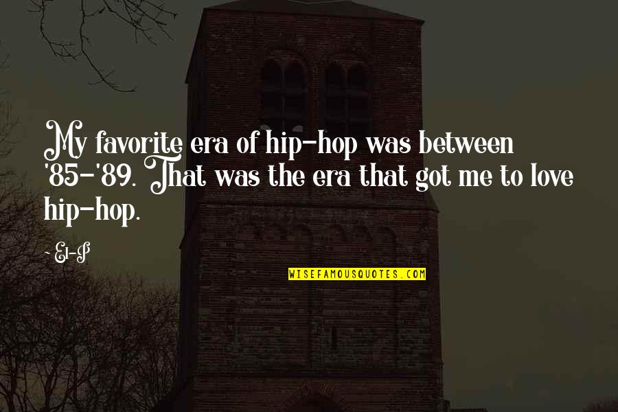 Hip Hop And R&b Love Quotes By El-P: My favorite era of hip-hop was between '85-'89.