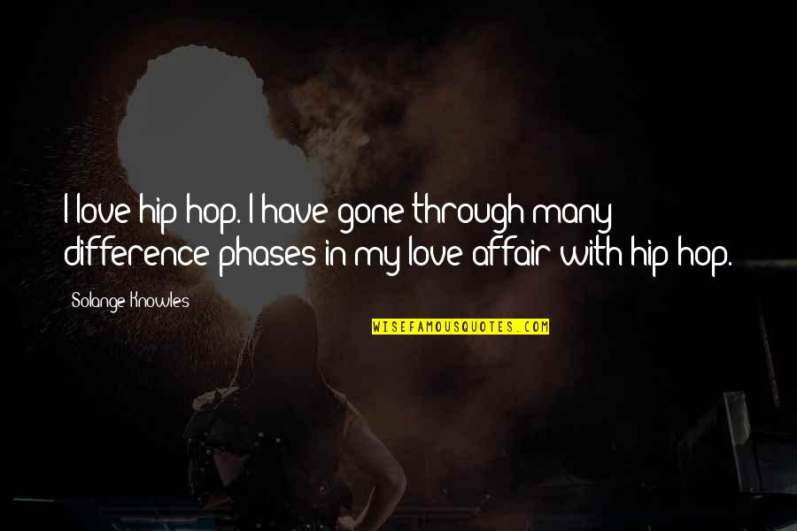 Hip Hop And R&b Love Quotes By Solange Knowles: I love hip-hop. I have gone through many