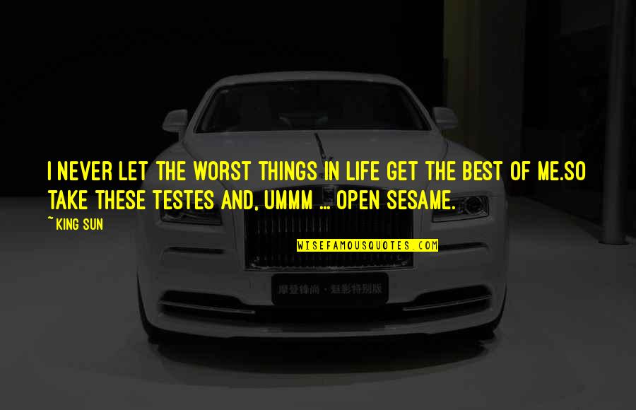 Hip Hop And Rap Quotes By King Sun: I never let the worst things in life Hip Hop And Rap Quotes By King Sun: I never let the worst things in life