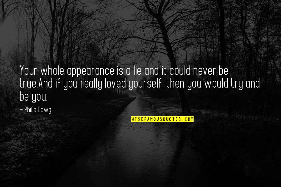 Hip Hop And Rap Quotes By Phife Dawg: Your whole appearance is a lie and it Hip Hop And Rap Quotes By Phife Dawg: Your whole appearance is a lie and it