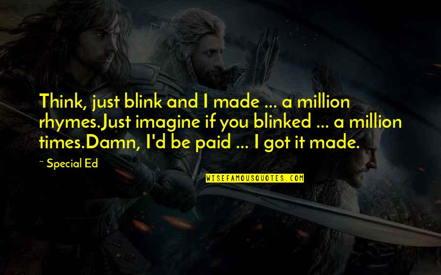Hip Hop And Rap Quotes By Special Ed: Think, just blink and I made ... a Hip Hop And Rap Quotes By Special Ed: Think, just blink and I made ... a