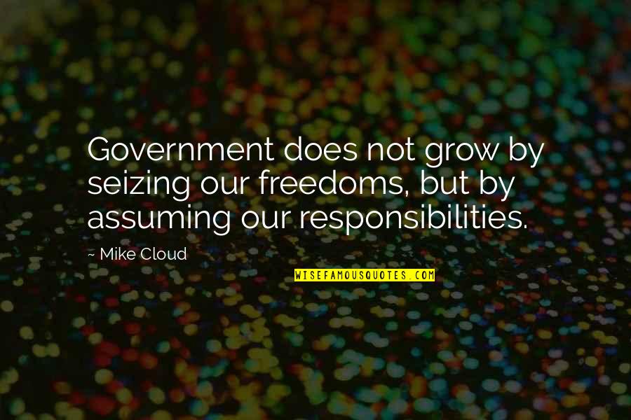 Hip Hop Beats Quotes By Mike Cloud: Government does not grow by seizing our freedoms,