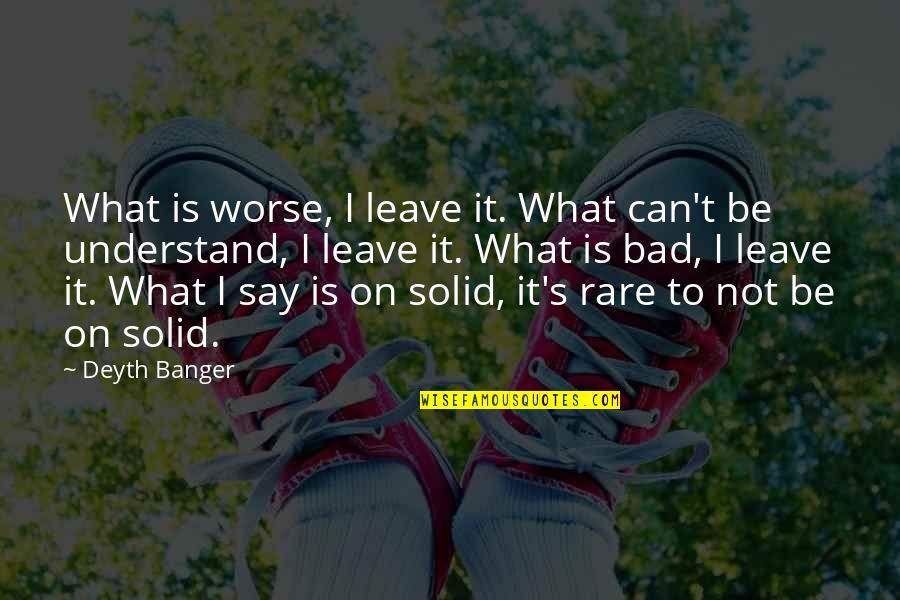 Hip Hop Beef Quotes By Deyth Banger: What is worse, I leave it. What can't