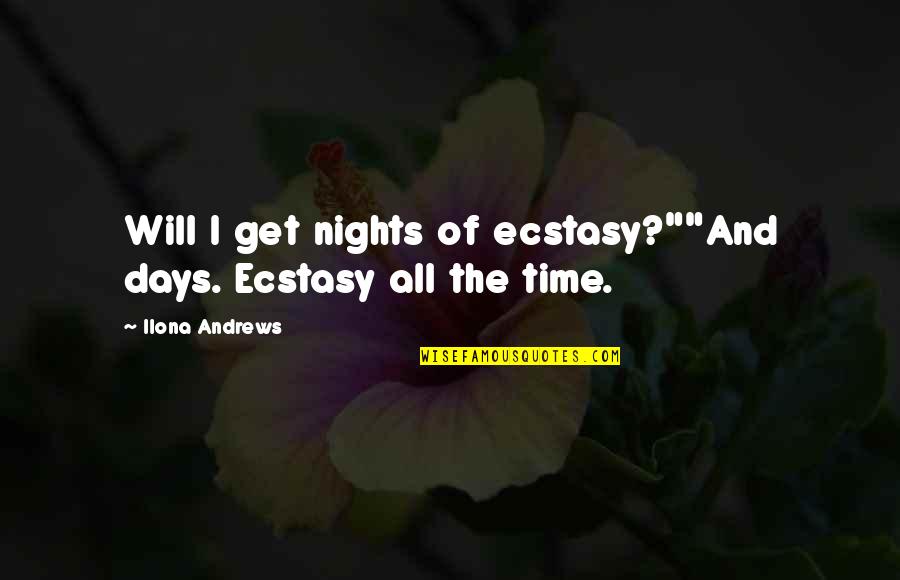 Hip Hop Beef Quotes By Ilona Andrews: Will I get nights of ecstasy?""And days. Ecstasy