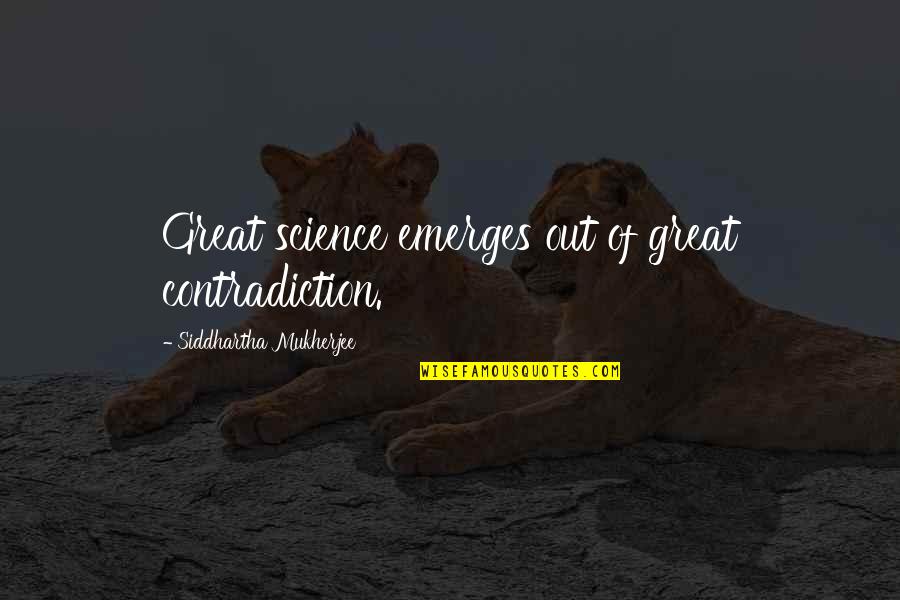 Hip Hop Beef Quotes By Siddhartha Mukherjee: Great science emerges out of great contradiction.