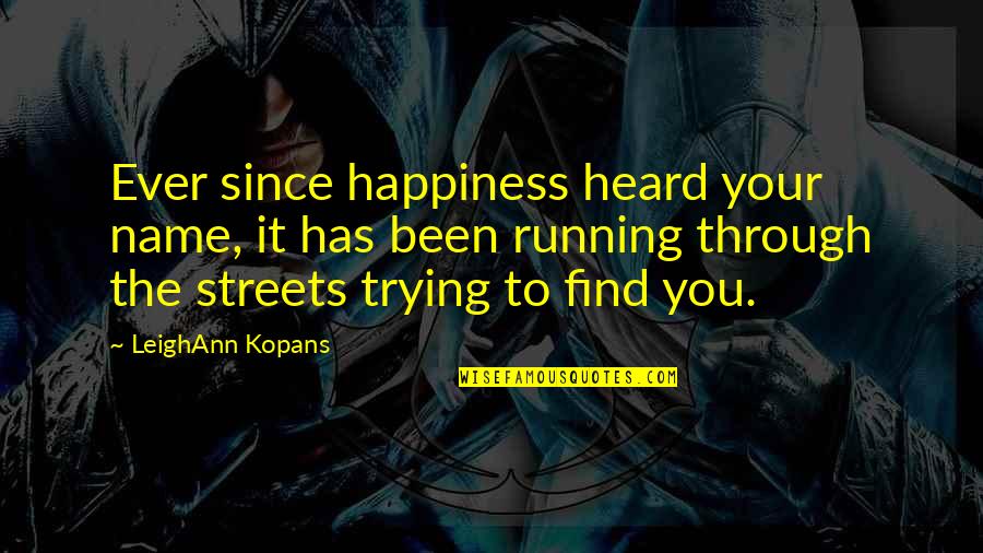 Hip Hop Dancers Quotes By LeighAnn Kopans: Ever since happiness heard your name, it has