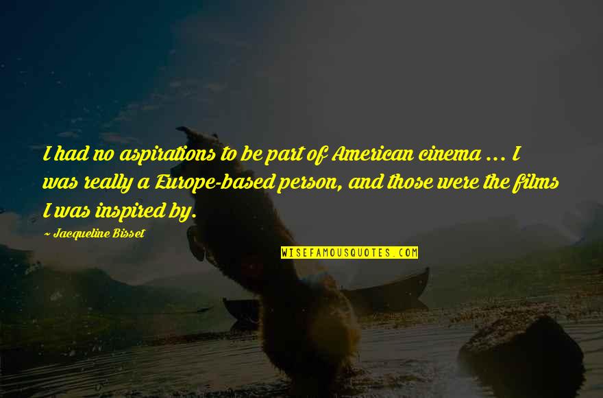 Hip Hop Family Quotes By Jacqueline Bisset: I had no aspirations to be part of