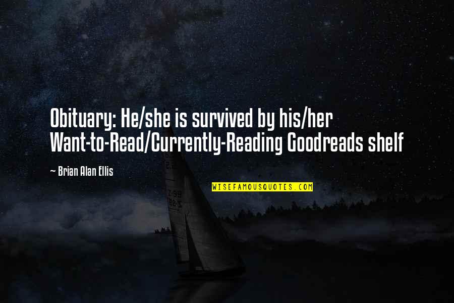 Hip Hop Guys Quotes By Brian Alan Ellis: Obituary: He/she is survived by his/her Want-to-Read/Currently-Reading Goodreads