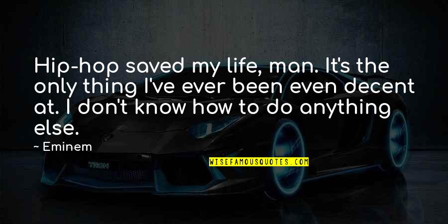 Hip Hop Is My Life Quotes By Eminem: Hip-hop saved my life, man. It's the only