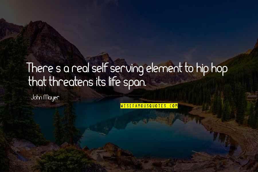 Hip Hop Is My Life Quotes By John Mayer: There's a real self-serving element to hip-hop that