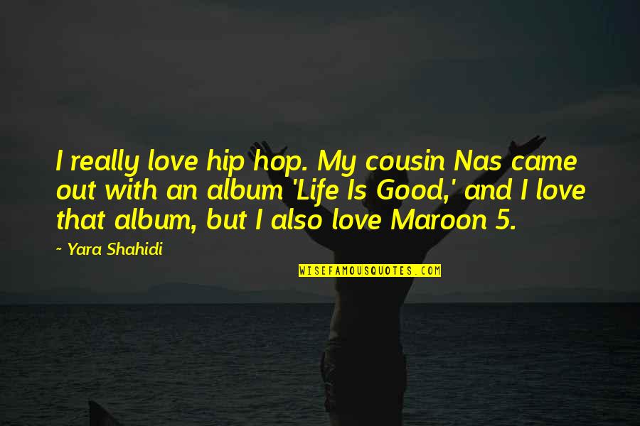 Hip Hop Is My Life Quotes By Yara Shahidi: I really love hip hop. My cousin Nas