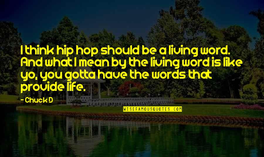 Hip Hop Life Quotes By Chuck D: I think hip hop should be a living