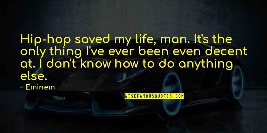 Hip Hop Life Quotes By Eminem: Hip-hop saved my life, man. It's the only