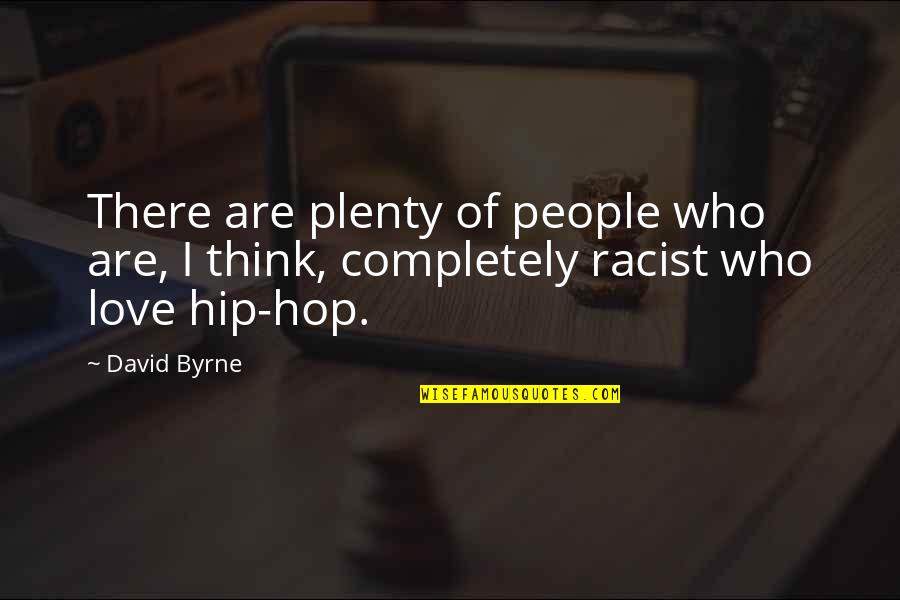 Hip Hop Love Quotes By David Byrne: There are plenty of people who are, I