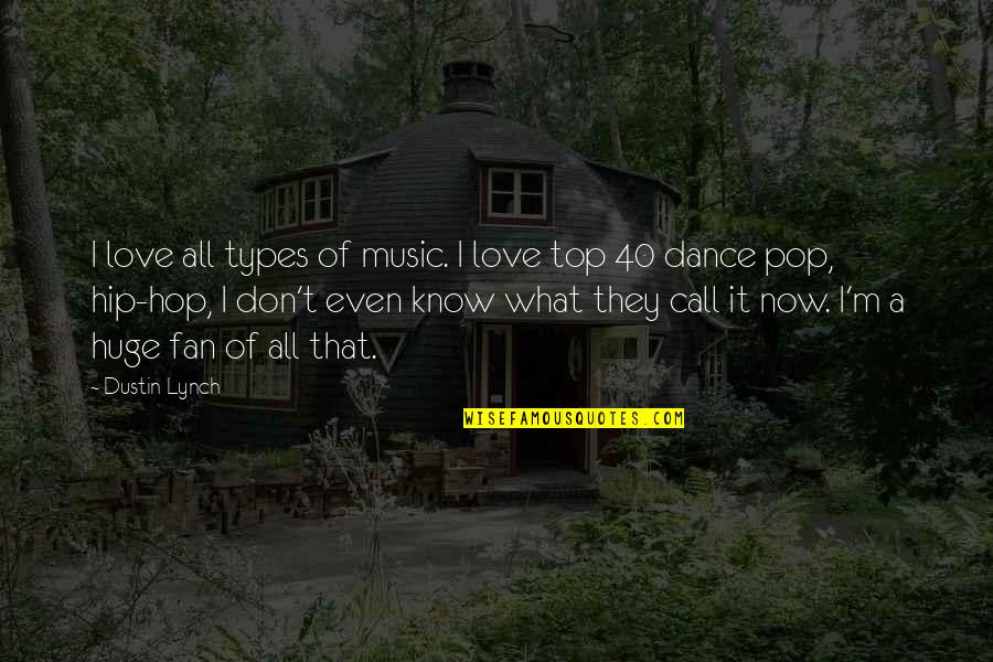 Hip Hop Love Quotes By Dustin Lynch: I love all types of music. I love