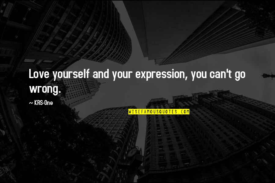 Hip Hop Love Quotes By KRS-One: Love yourself and your expression, you can't go