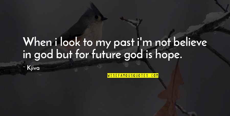 Hip Hop Quotes And Quotes By Kjiva: When i look to my past i'm not