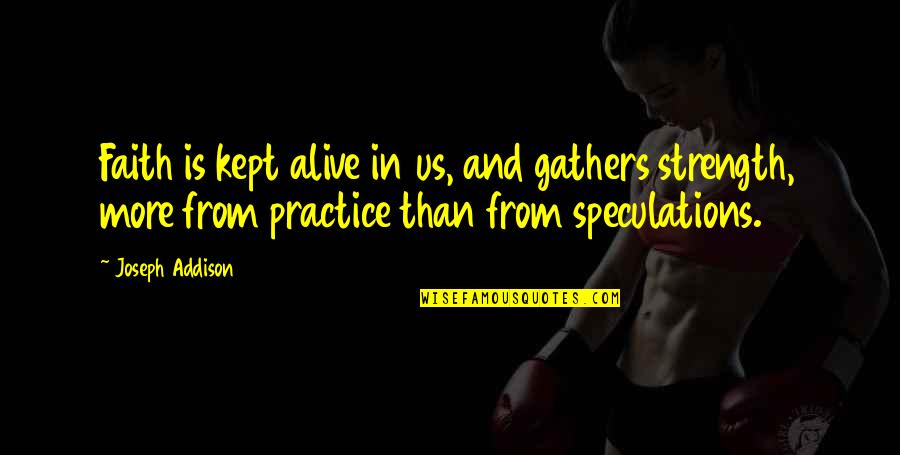 Hip Hop R&b Lyric Quotes By Joseph Addison: Faith is kept alive in us, and gathers Hip Hop R&b Lyric Quotes By Joseph Addison: Faith is kept alive in us, and gathers