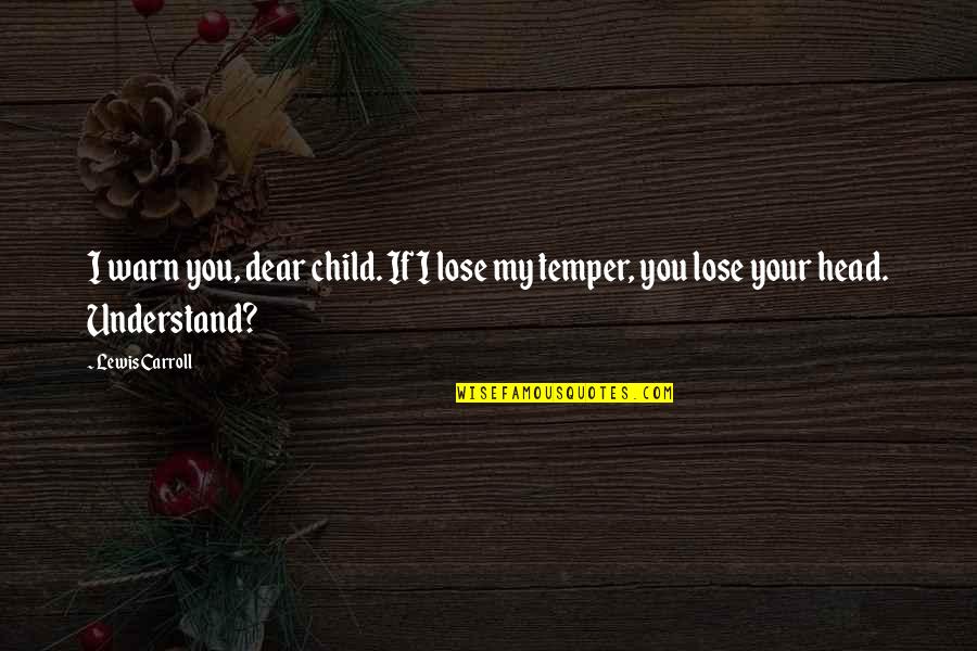 Hip Hop R&b Lyric Quotes By Lewis Carroll: I warn you, dear child. If I lose
