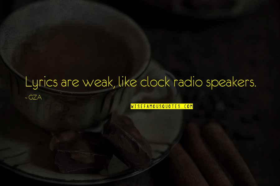 Hip Hop R&b Lyrics Quotes By GZA: Lyrics are weak, like clock radio speakers.
