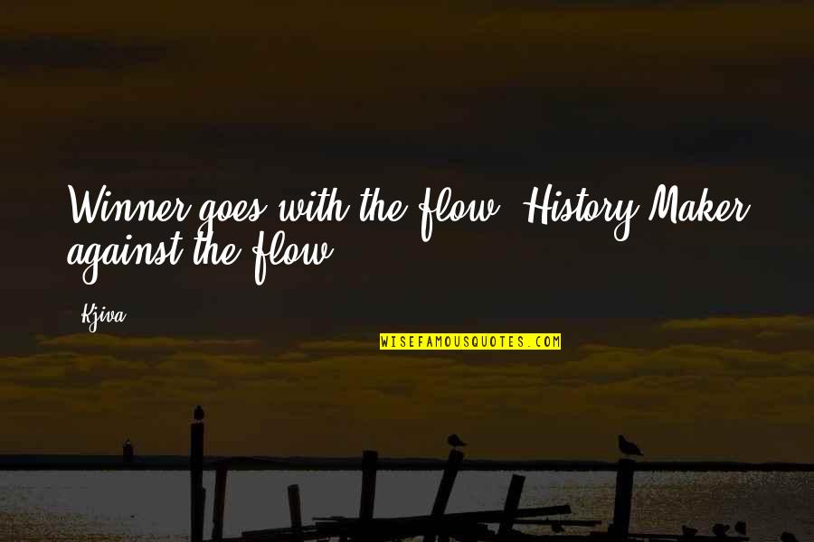 Hip Hop Rapper Quotes By Kjiva: Winner goes with the flow, History Maker against
