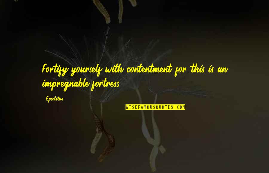 Hip Huggers Quotes By Epictetus: Fortify yourself with contentment for this is an