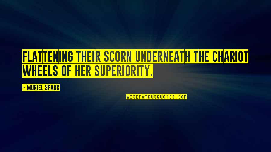 Hip Huggers Quotes By Muriel Spark: Flattening their scorn underneath the chariot wheels of