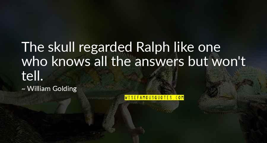 Hip Huggers Quotes By William Golding: The skull regarded Ralph like one who knows