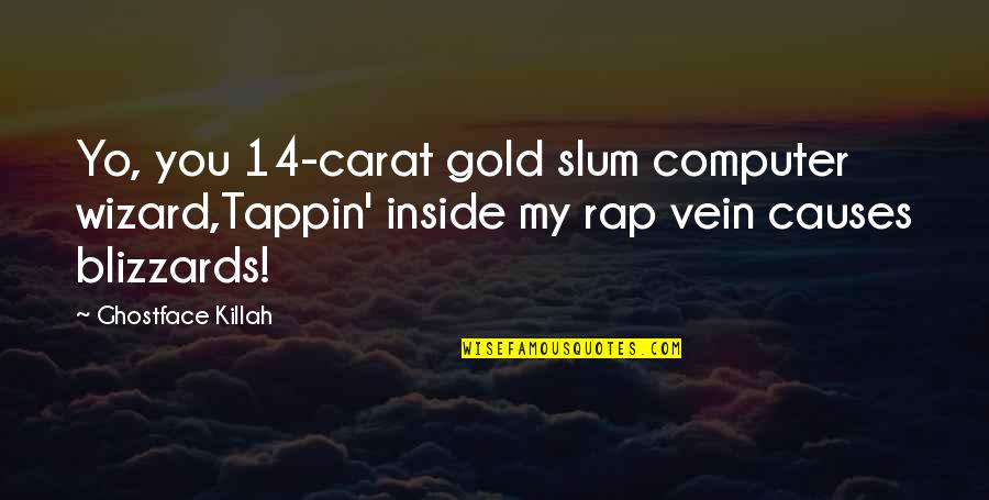 Hip Quotes By Ghostface Killah: Yo, you 14-carat gold slum computer wizard,Tappin' inside