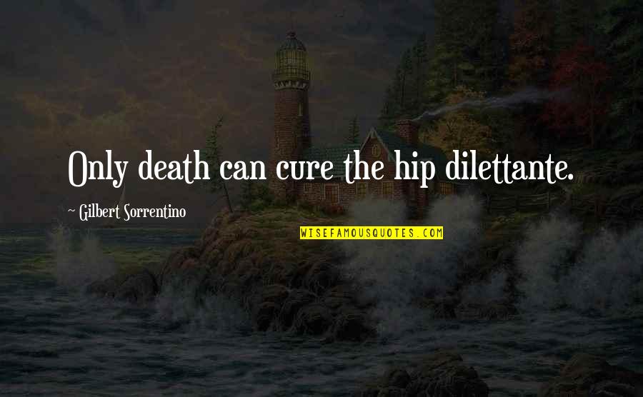 Hip Quotes By Gilbert Sorrentino: Only death can cure the hip dilettante.