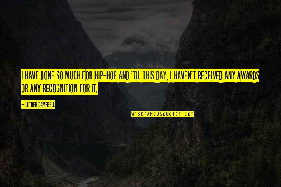 Hip Quotes By Luther Campbell: I have done so much for hip-hop and