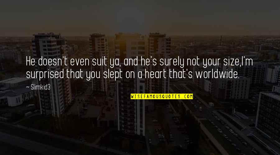 Hip Quotes By Slimkid3: He doesn't even suit ya, and he's surely