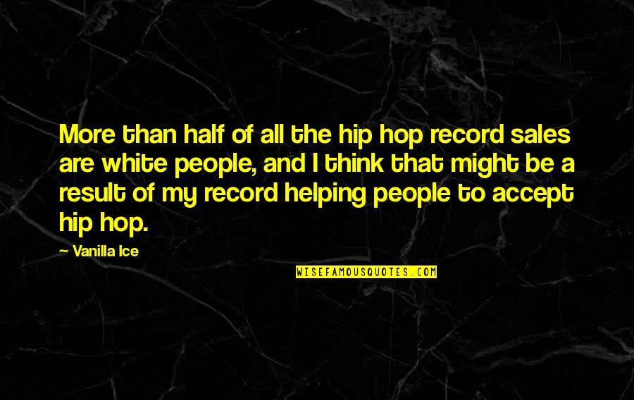 Hip Quotes By Vanilla Ice: More than half of all the hip hop