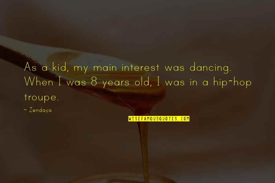 Hip Quotes By Zendaya: As a kid, my main interest was dancing.