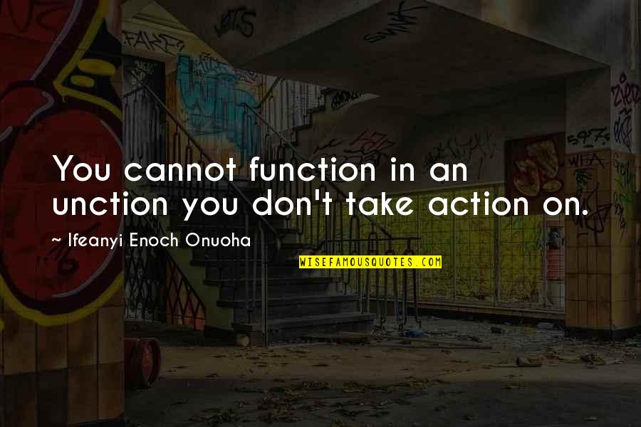 Hip Stretches Quotes By Ifeanyi Enoch Onuoha: You cannot function in an unction you don't