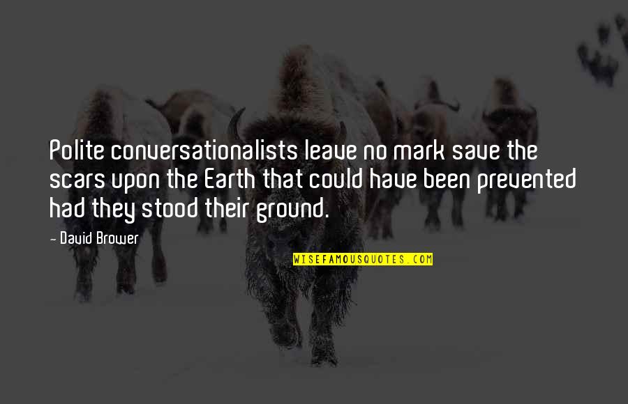 Hip Thrust Quotes By David Brower: Polite conversationalists leave no mark save the scars