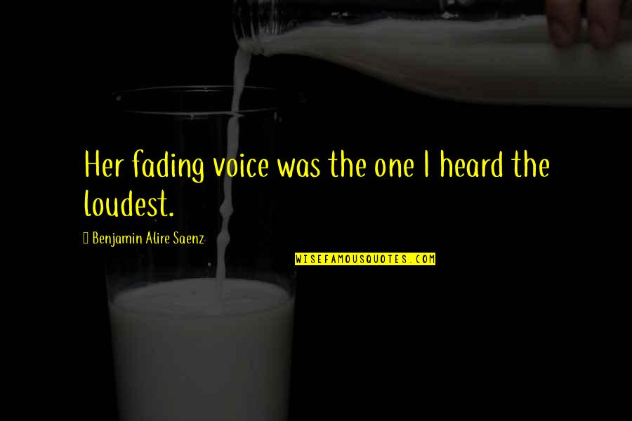 Hipag Quotes By Benjamin Alire Saenz: Her fading voice was the one I heard Hipag Quotes By Benjamin Alire Saenz: Her fading voice was the one I heard