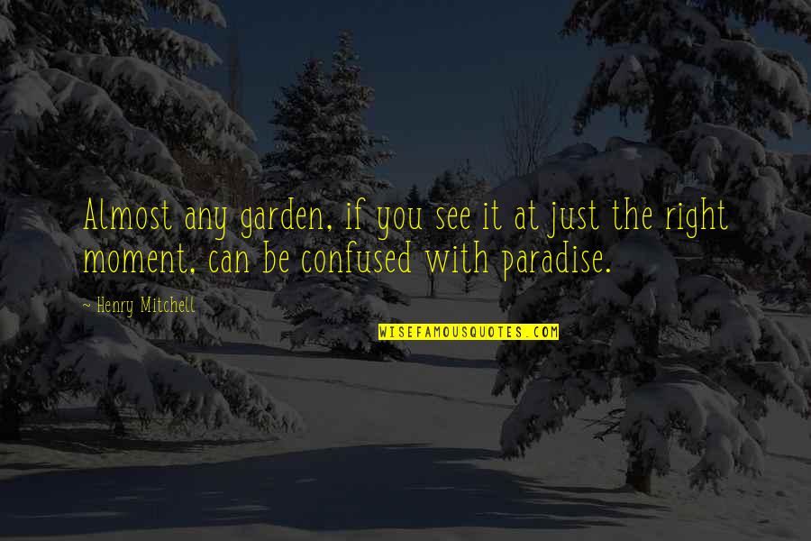 Hipbone Quotes By Henry Mitchell: Almost any garden, if you see it at Hipbone Quotes By Henry Mitchell: Almost any garden, if you see it at